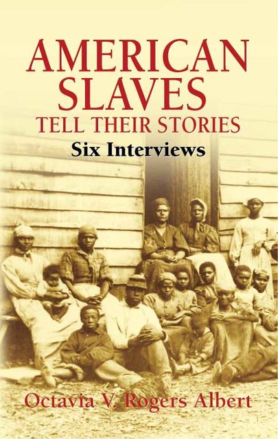 American Slaves Tell Their Stories, Octavia V.Rogers Albert