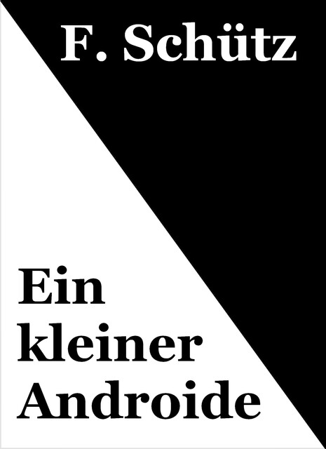Ein kleiner Androide, F. Schütz