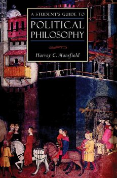 A Student's Guide to Political Philosophy, Harvey C Mansfield