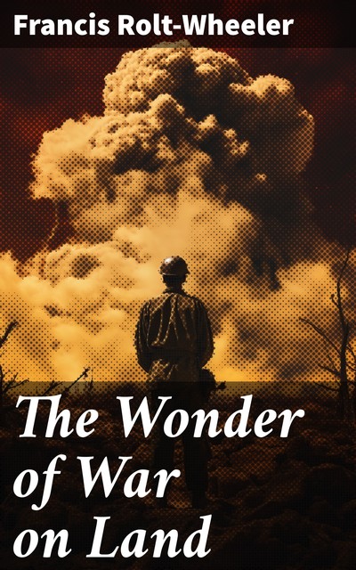 The Wonder of War on Land, Francis Rolt-Wheeler
