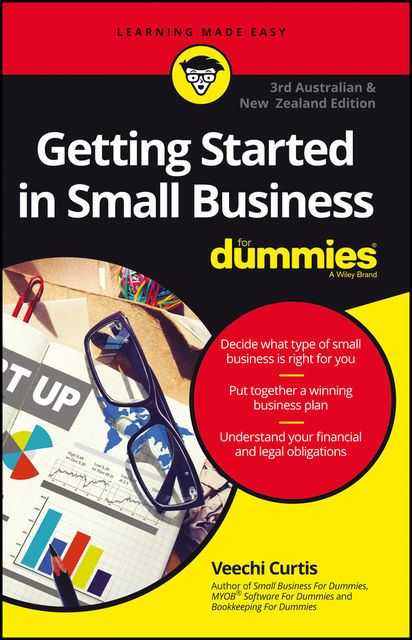 Getting Started In Small Business For Dummies, Third Australian and New Zealand Edition, Veechi Curtis