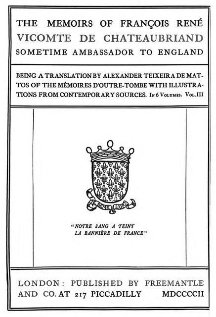The Memoirs of François René Vicomte de Chateaubriand sometime Ambassador to England. volume 3 (of 6) / Mémoires d'outre-tombe volume 3, François René Chateaubriand