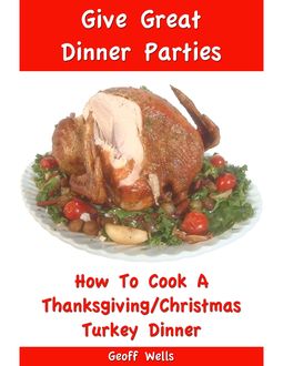 How to Cook a Thanksgiving/Christmas Turkey Dinner, Geoff Wells