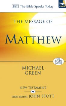 The Message of Matthew, Michael Green