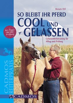 So bleibt Ihr Pferd cool und gelassen, Renate Ettl