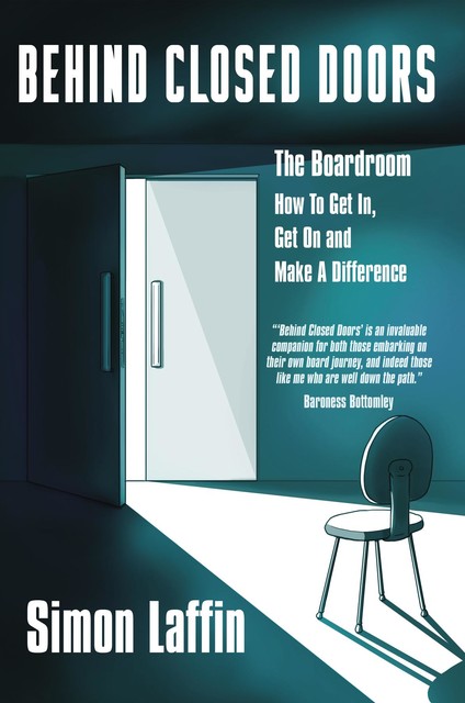 Behind Closed Doors – The Boardroom – How to Get In, Get On and Make A Difference, Simon Laffin