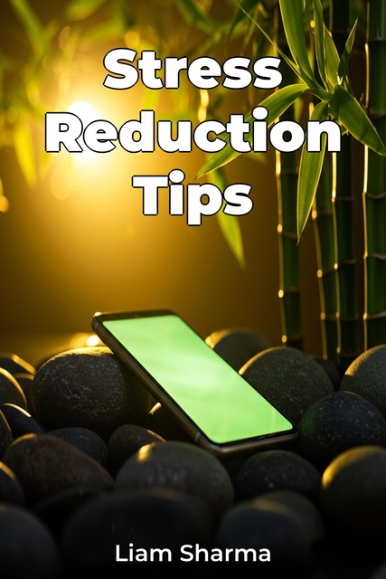 Stress Reduction Tips, Liam Sharma