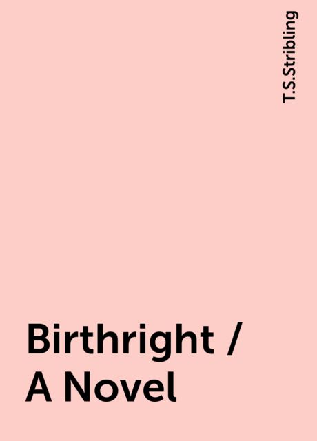 Birthright / A Novel, T.S.Stribling