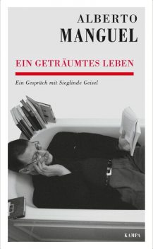 Ein geträumtes Leben, Sieglinde Geisel, Alberto Manguel