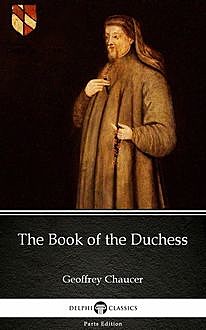 The Book of the Duchess by Geoffrey Chaucer – Delphi Classics (Illustrated), 