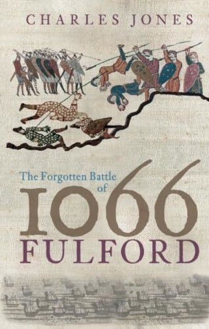 The Forgotten Battle of 1066, Fulford, Charles Jones