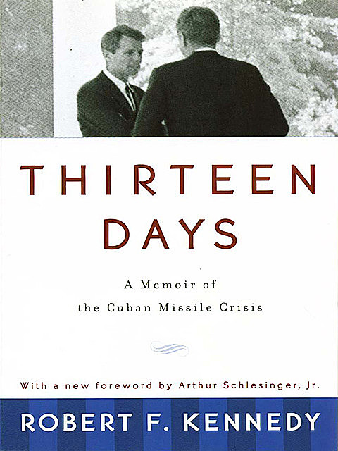 Thirteen Days: A Memoir of the Cuban Missile Crisis, Robert Kennedy