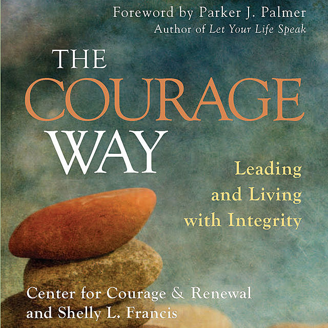 The Courage Way, amp, Renewal, Shelly L. Francis, The Center for Courage