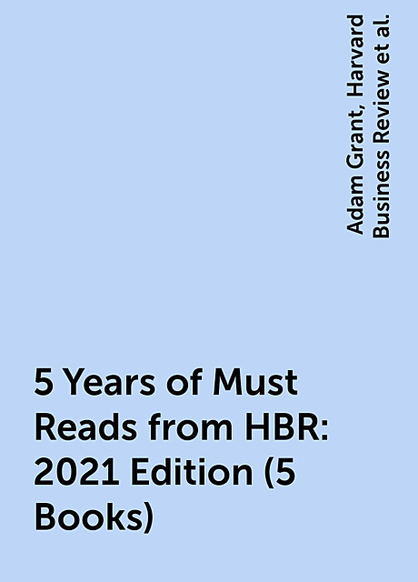 5 Years of Must Reads from HBR: 2021 Edition (5 Books), Harvard Business Review, Joan C.Williams, Marcus Buckingham, Adam Grant, Michael Porter
