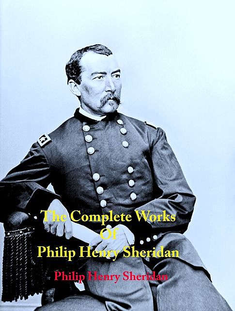 The Complete Works of Philip Henry Sheridan, Philip Henry Sheridan
