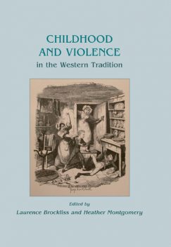 Childhood and Violence in the Western Tradition, Heather Montgomery, Laurence Brockliss