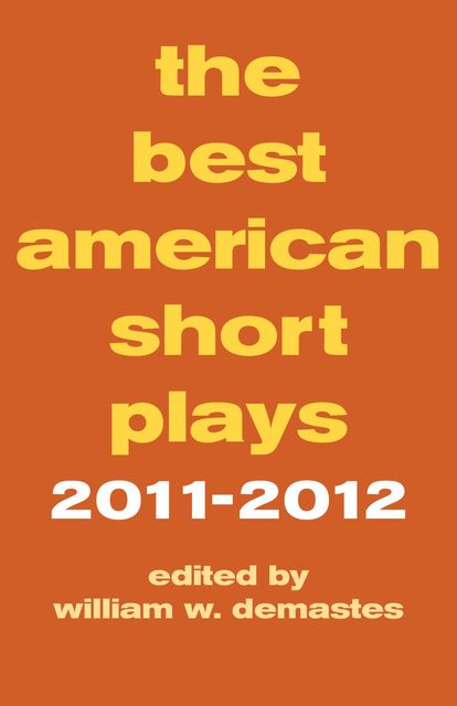 The Best American Short Plays 2011–2012, William W. Demastes