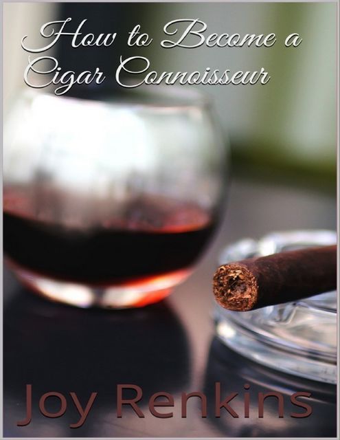 How to Become a Cigar Connoisseur, Joy Renkins