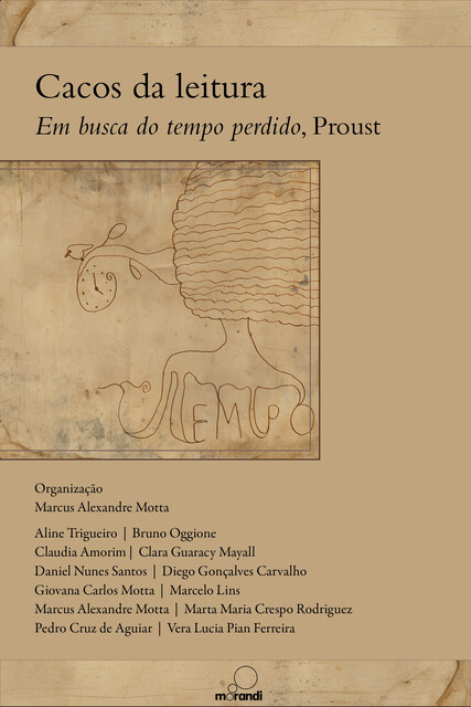 Cacos da leitura: em busca do tempo perdido, Proust, Marta Maria Crespo Rodriguez, Bruno Oggione, Marcus Alexandre Motta, Daniel dos Santos, Marcelo Lins, Diego Gonçalves Carvalho, Aline Trigueiro, Clara Guaracy Mayall, Claudia Amorim, Giovana Carlos Motta, Pedro Cruz de Aguiar, Vera Lucia Pian Ferreira