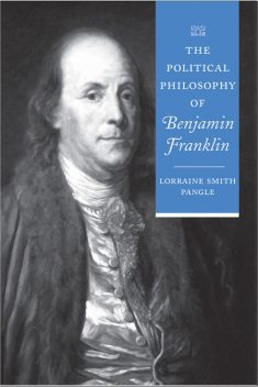 The Political Philosophy of Benjamin Franklin, Lorraine Smith Pangle