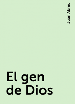 El gen de Dios, Juan Abreu