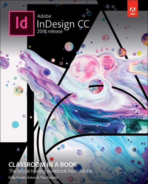 Adobe InDesign CC Classroom in a Book®, 2018 Release, Kelly Kordes Anton, Tina DeJarld