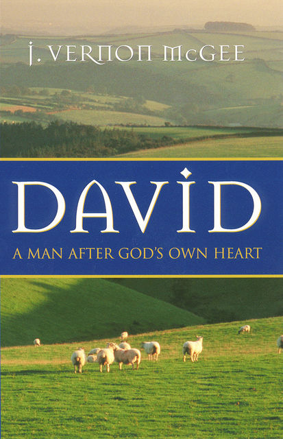 David; A Man After God's Own Heart, J. Vernon McGee