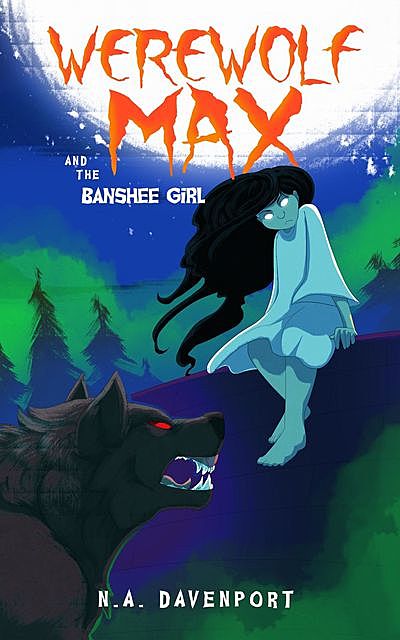 Werewolf Max and the Banshee Girl, N.A. Davenport