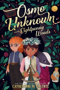 Osmo Unknown and the Eightpenny Woods, Catherynne Valente