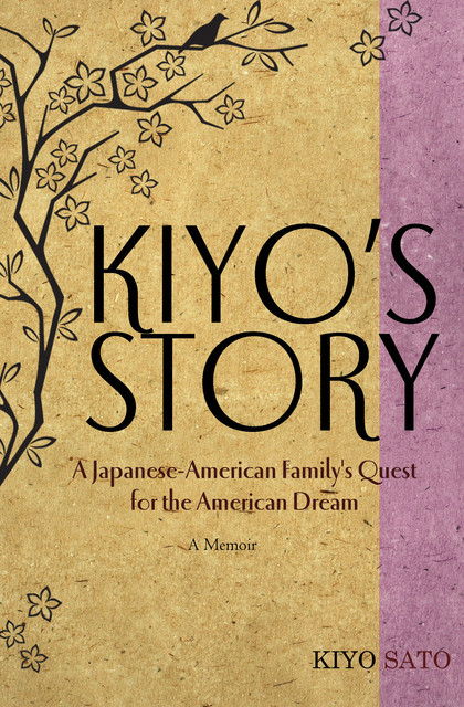 Kiyo's Story: A Japanese-American Family's Quest for the American Dream, Kiyo Sato