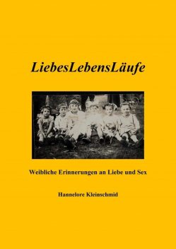 LiebesLebensLäufe – Weibliche Erinnerungen an Liebe und Sex, Hannelore Kleinschmid