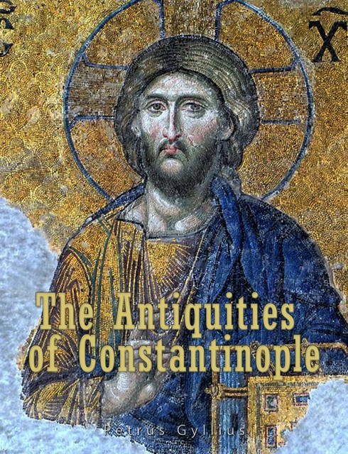 The Antiquities of Constantinople, Petrus Gyllius