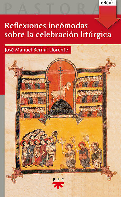 Reflexiones incómodas sobre la celebración litúrgica, José Manuel Bernal Llorente