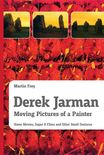 Derek Jarman – Moving Pictures of a Painter, Martin Frey