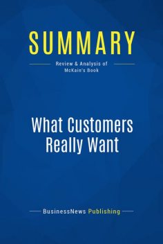 Summary : What Customers Really Want – Scott Mckain, BusinessNews Publishing