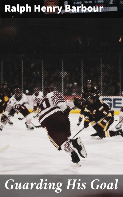 Guarding His Goal, Ralph Henry Barbour