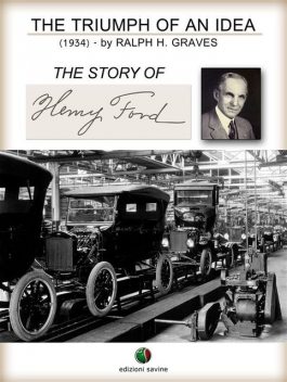 The Triumph of an Idea. The Story of Henry Ford, Ralph Henry Graves