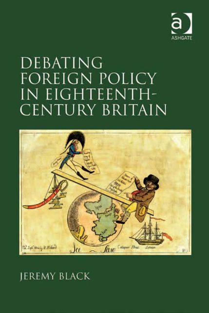 Debating Foreign Policy in Eighteenth-Century Britain, Jeremy Black