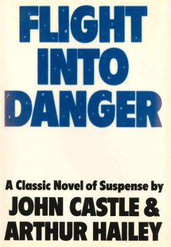 Flight into Danger, Arthur Hailey, John Castle