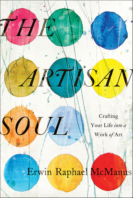 The Artisan Soul, Erwin McManus