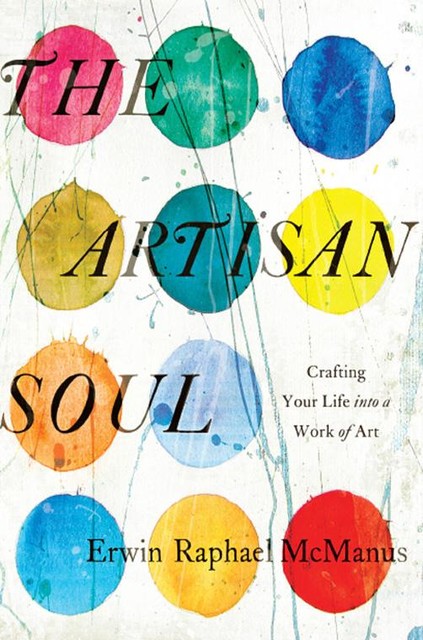 The Artisan Soul, Erwin McManus