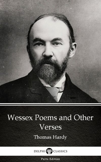 Wessex Poems and Other Verses by Thomas Hardy (Illustrated), Thomas Hardy