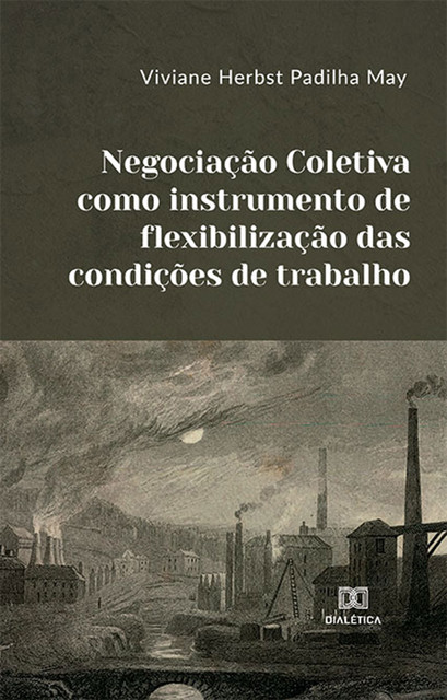 Negociação Coletiva como instrumento de flexibilização das condições de trabalho, Viviane Herbst Padilha May