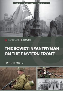 The Soviet Infantryman on the Eastern Front, Simon Forty