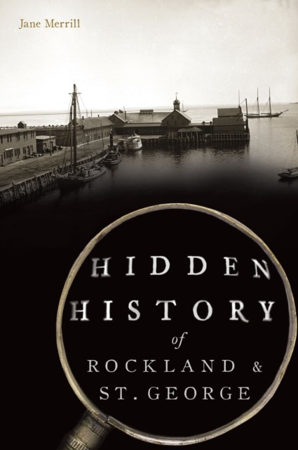 Hidden History of Rockland & St. George, Jane Merrill