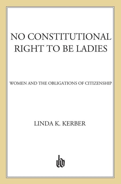 No Constitutional Right to Be Ladies, Linda K. Kerber