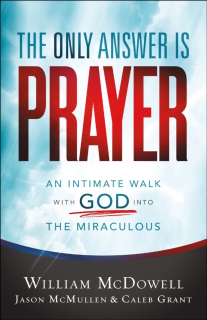 Only Answer Is Prayer, William McDowell