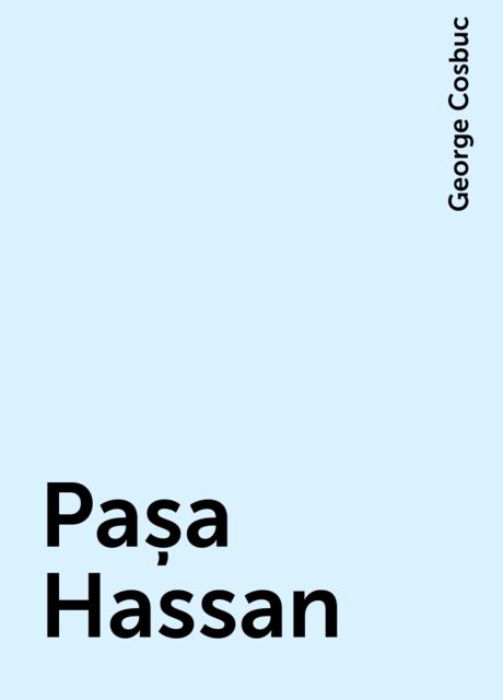 Pașa Hassan, George Cosbuc