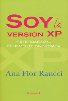 Soy La Versión Xp, Heterosexual Felizmente Divorciada, Ana Flor Raucci