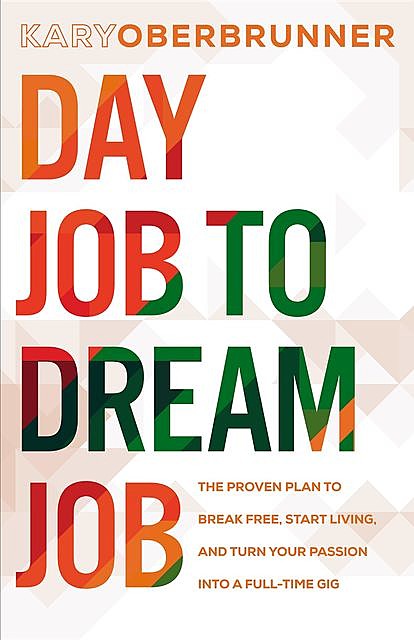 Day Job to Dream Job, Kary Oberbrunner